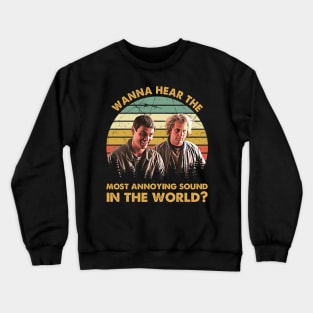 Wanna Hear The Most Annoying Sound In The World Crewneck Sweatshirt